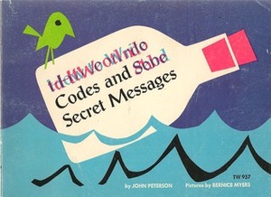 How to Write Codes and Send Secret Messages by John Lawrence Peterson, Bernice Myers