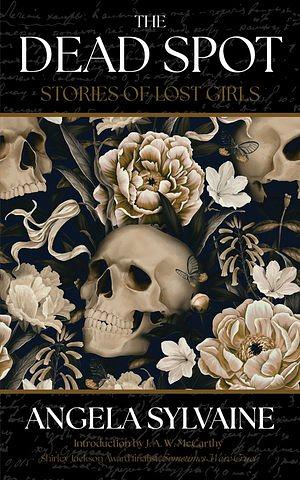 The Dead Spot: Stories of Lost Girls by Angela Sylvaine
