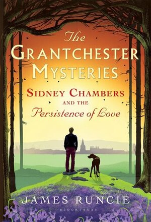 Sidney Chambers and the Persistence of Love by James Runcie