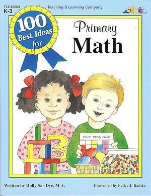 100 Best Ideas for Primary Math by Holly Sar Dye