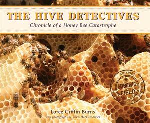 The Hive Detectives: Chronicle of a Honey Bee Catastrophe by Loree Griffin Burns