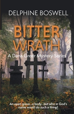 Bitter Wrath: A Dana Greer Mystery Series Book 3 by Delphine Boswell