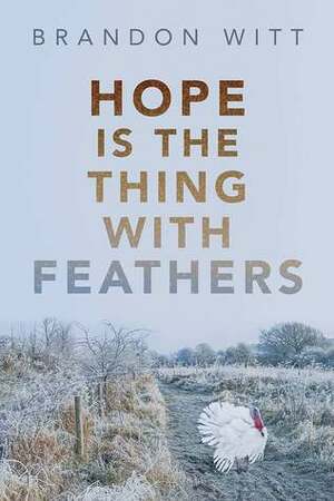 Hope Is the Thing with Feathers by Brandon Witt