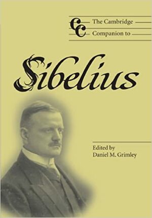 The Cambridge Companion to Sibelius by Daniel M. Grimley