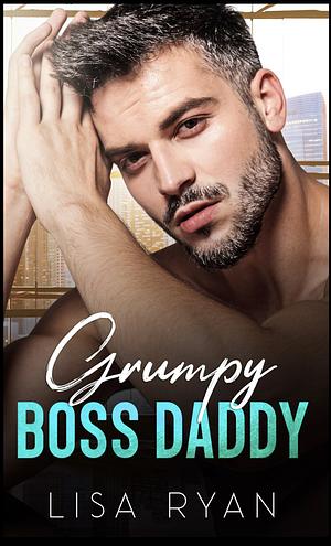 Grumpy Boss Daddy by Lisa Ryan