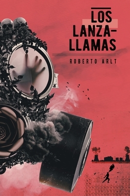 Los lanzallamas by Roberto Arlt