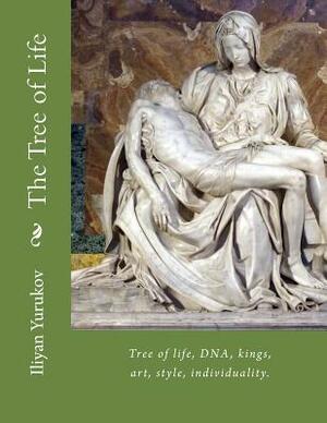 The Tree of Life: Tree of life, DNA, kings, art, style, individuality. by Fira J. Zavyalova, Nellya A. Yurukov, Iliyan P. Yurukov