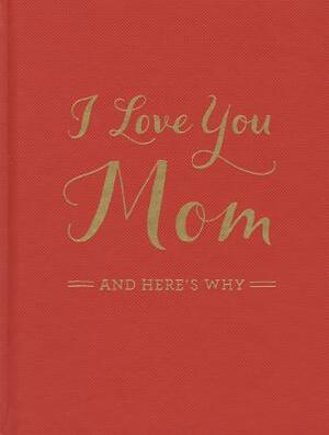 I Love You Mom: And Here's Why by M. H. Clark