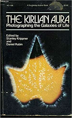 The Kirlian Aura: Photographing the Galaxies of Life by Stanley Krippner