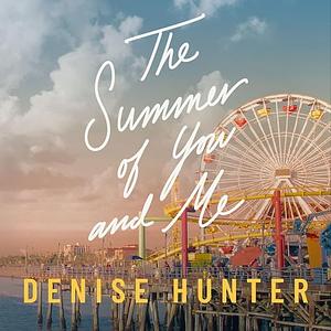 The Summer of You and Me by Denise Hunter