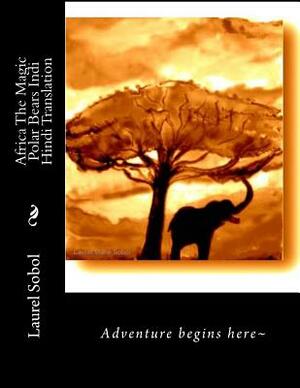 Africa The Magic Polar Bears Indi Hindi Translation by Laurel Marie Sobol