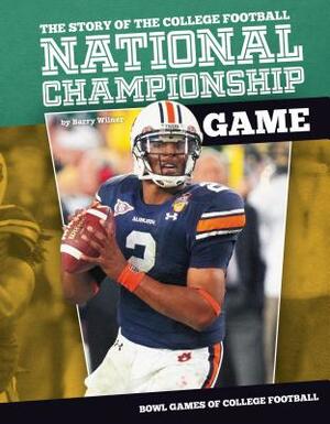 Story of the College Football National Championship Game by Barry Wilner