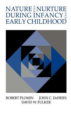 Nature and Nurture During Infancy and Early Childhood by John C. Defries, David W. Fulker, Robert Plomin