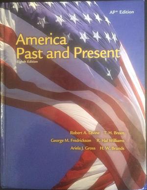 America Past and Present: Ap Edition by T.H. Breen, George M. Fredrickson, Robert A. Divine, Robert A. Divine