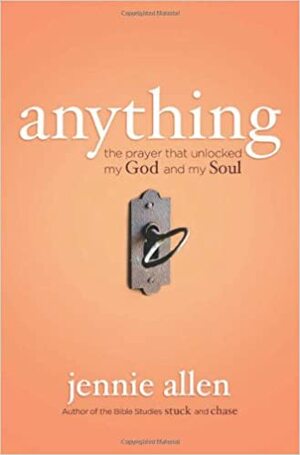 Anything: The Prayer That Unlocked My God and My Soul by Jennie Allen