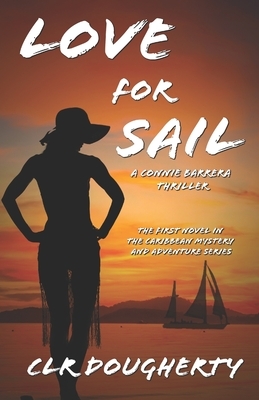 Love for Sail - A Connie Barrera Thriller by C. L. R. Dougherty