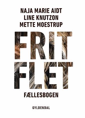 Fri Flet by Naja Marie Aidt, Line Knutzon, Mette Moestrup