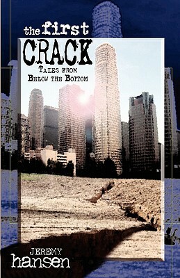 The First Crack: Tales From Below The Bottom by Jeremy Hansen