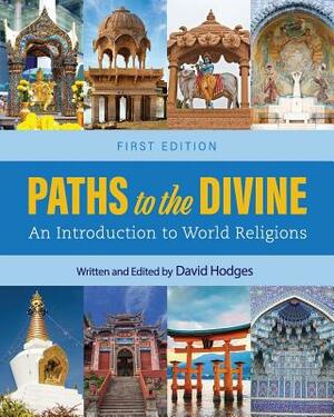 Paths to the Divine: An Introduction to World Religions by David Hodges