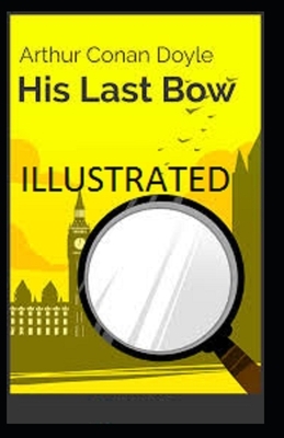 His Last Bow Illustrated by Arthur Conan Doyle