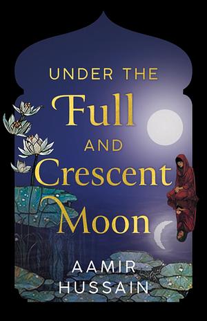 Under the Full and Crescent Moon by Aamir Hussain