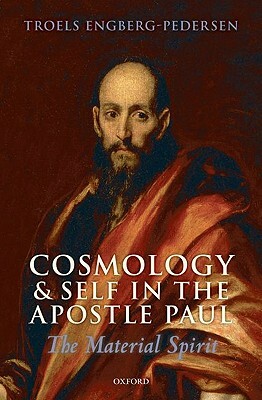 Cosmology and Self in the Apostle Paul: The Material Spirit by Troels Engberg-Pedersen