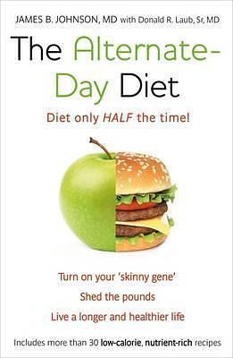 The Alternate-Day Diet: The Original Fasting Diet by James B. Johnson, James B. Johnson