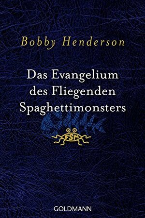 Das Evangelium des Fliegenden Spaghettimonsters by Jörn Ingwersen, Bobby Henderson