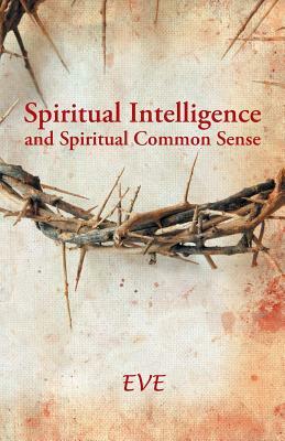 Spiritual Intelligence and Spiritual Common Sense by Eve