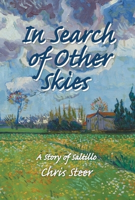 In Search of Other Skies: A Story of Saltillo by Chris Steer