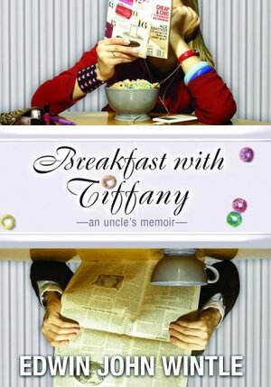 Breakfast with Tiffany: An Uncle's Memoir by Edwin John Wintle