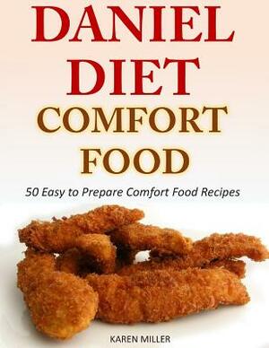 Daniel Diet Comfort Foods: 50 Easy to Prepare Comfort Food Recipes by Karen Miller