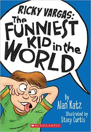Ricky Vargas #1: The Funniest Kid in the World by Alan Katz, Stacy Curtis