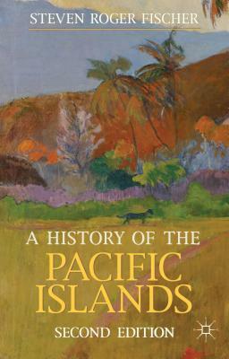 A History of the Pacific Islands by Steven Fischer