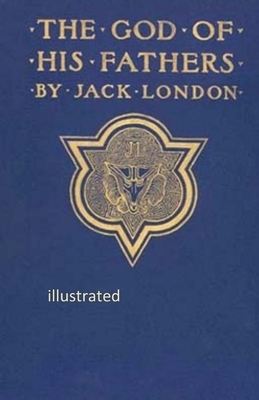 The God of his Fathers & Other Stories illustrated by Jack London