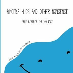 Amoeba Hugs and Other Nonsense: From Beatrice the Biologist by Katie McKissick