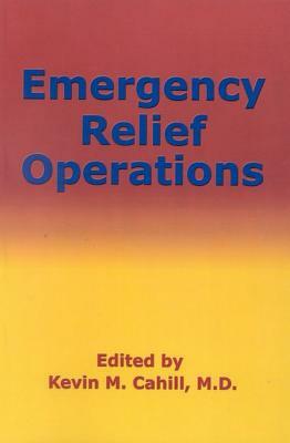 Emergency Relief Operations by Kevin M. Cahill