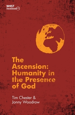 The Ascension: Humanity in the Presence of God by Tim Chester