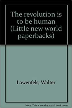 The Revolution Is To be Human by Walter Lowenfels