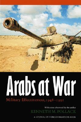 Arabs at War: Military Effectiveness, 1948-1991 by Kenneth M. Pollack
