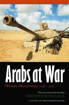 Arabs at War: Military Effectiveness, 1948-1991 by Kenneth M. Pollack