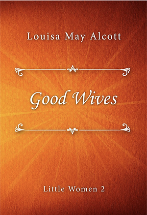 Good Wives by Louisa May Alcott