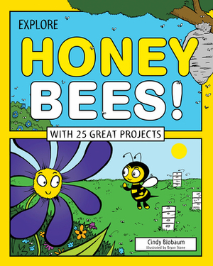 Explore Honey Bees!: With 25 Great Projects by Cindy Blobaum