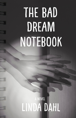 The Bad Dream Notebook by Linda Dahl