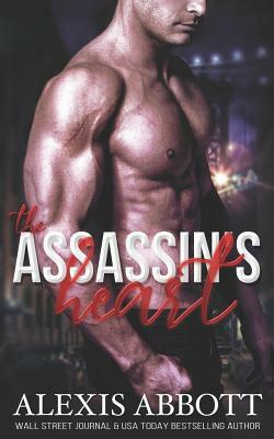 The Assassin's Heart: A Bad Boy Hitman Romance by Alexis Abbott