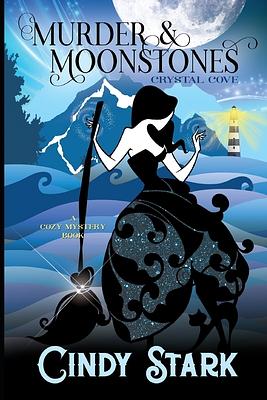 Murder and Moonstones: A Cozy Mystery by Cindy Stark