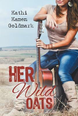 Her Wild Oats by Kathi Kamen Goldmark