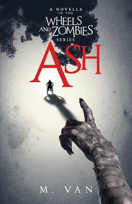 Ash: A novella in the Wheels and Zombies series by M. Van