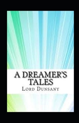 A Dreamer's Tales Illustrated by Lord Dunsany