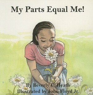 My Parts Equal Me! by Beverly C. Heath